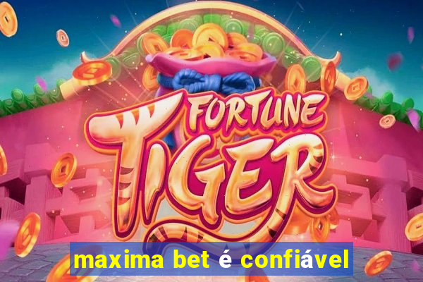 maxima bet é confiável