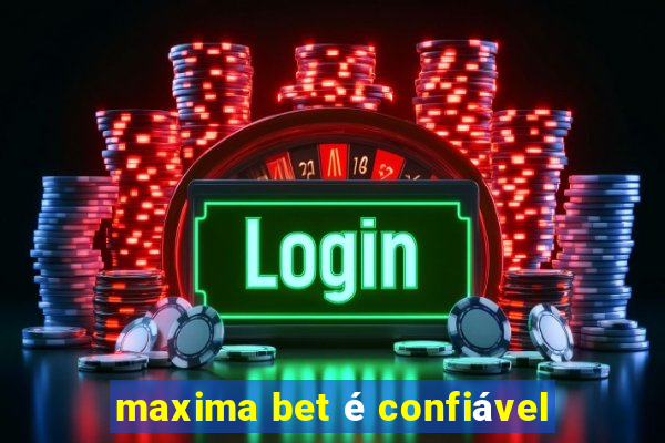 maxima bet é confiável