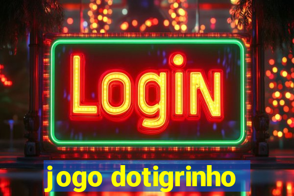 jogo dotigrinho