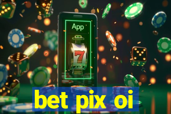 bet pix oi