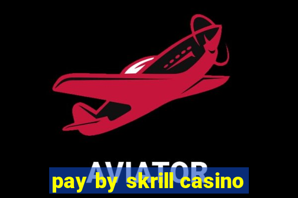 pay by skrill casino