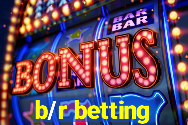 b/r betting