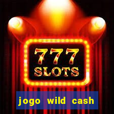 jogo wild cash casino slots paga mesmo