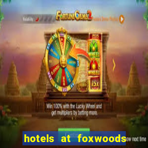 hotels at foxwoods casino ct