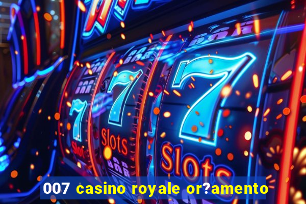 007 casino royale or?amento