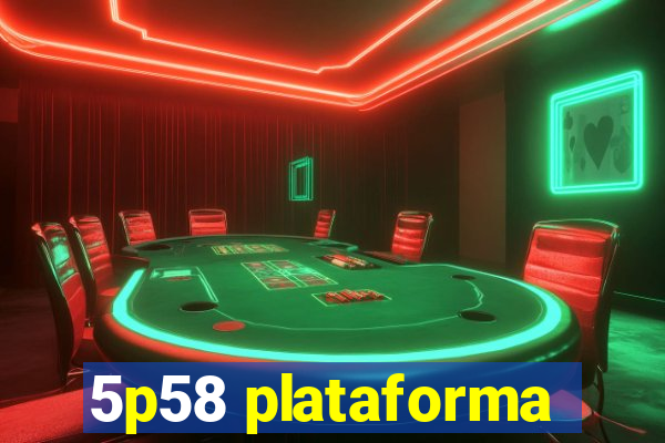 5p58 plataforma