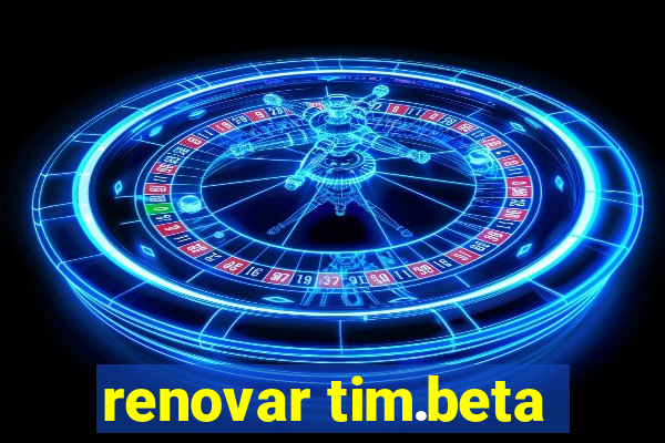 renovar tim.beta