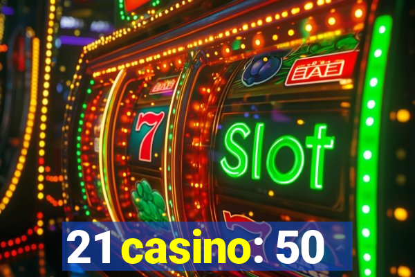 21 casino: 50