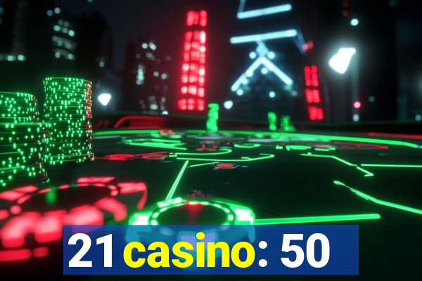 21 casino: 50