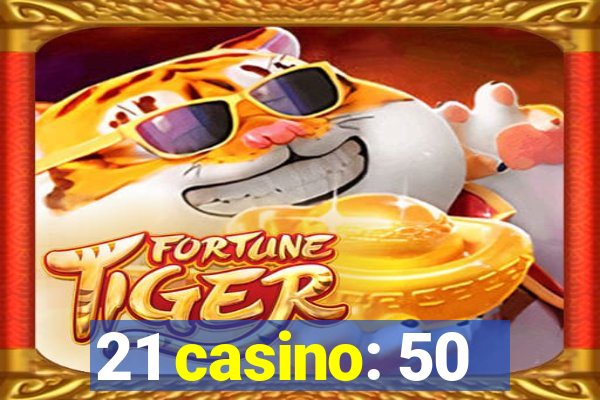 21 casino: 50