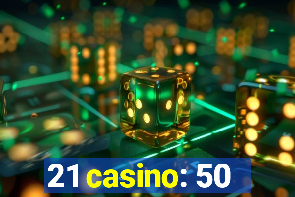 21 casino: 50