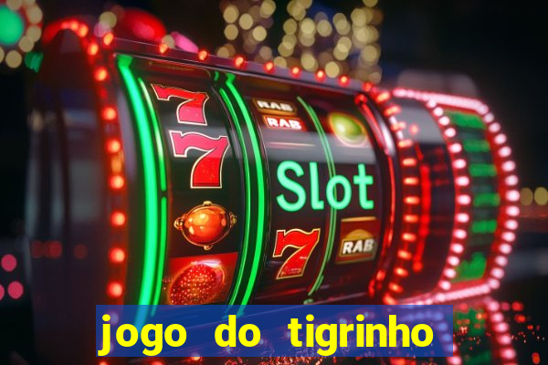 jogo do tigrinho gratis teste