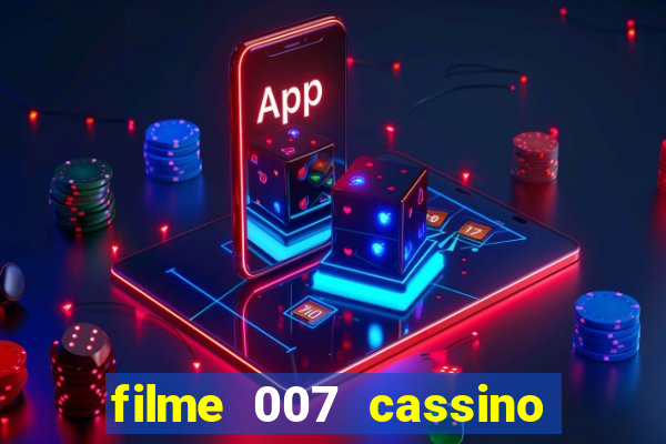 filme 007 cassino royale completo dublado youtube