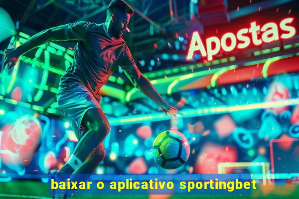 baixar o aplicativo sportingbet