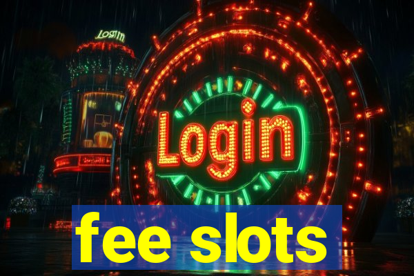 fee slots