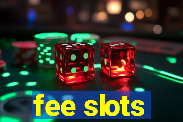 fee slots