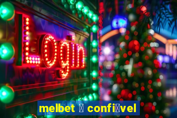 melbet 茅 confi谩vel