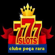 clube peça rara