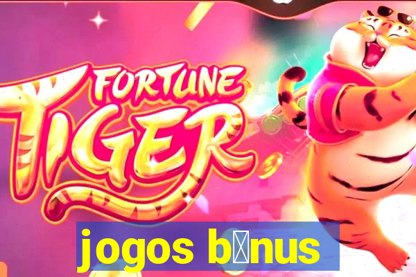 jogos b么nus