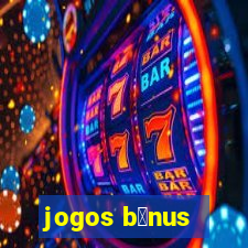 jogos b么nus