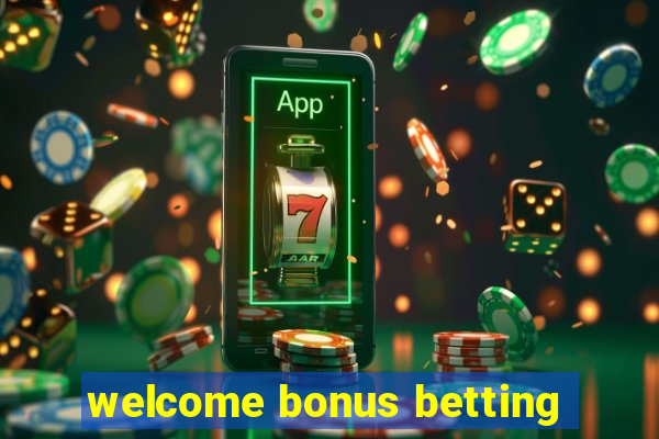 welcome bonus betting