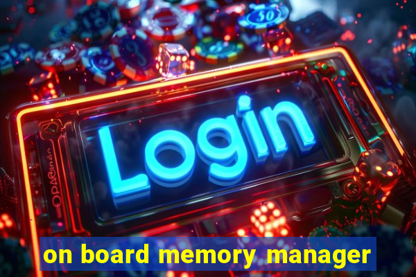 on board memory manager