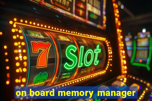 on board memory manager