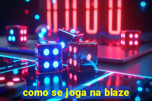 como se joga na blaze