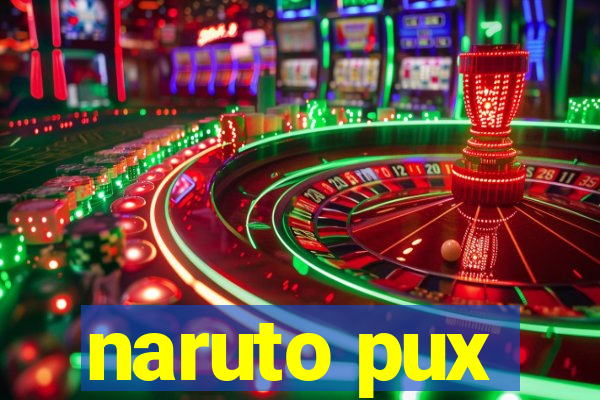 naruto pux