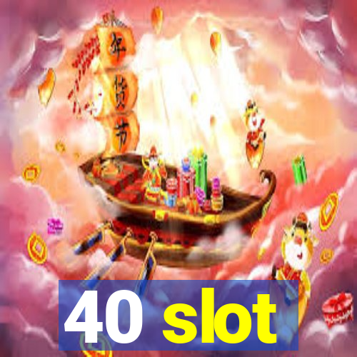 40 slot