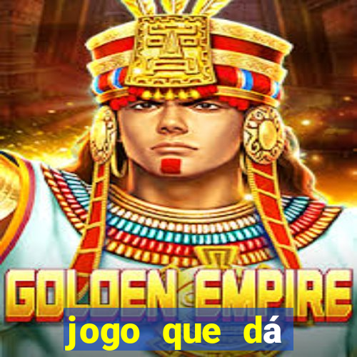 jogo que dá dinheiro de gra?a