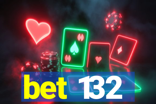 bet 132