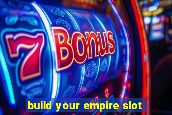 build your empire slot