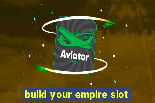 build your empire slot