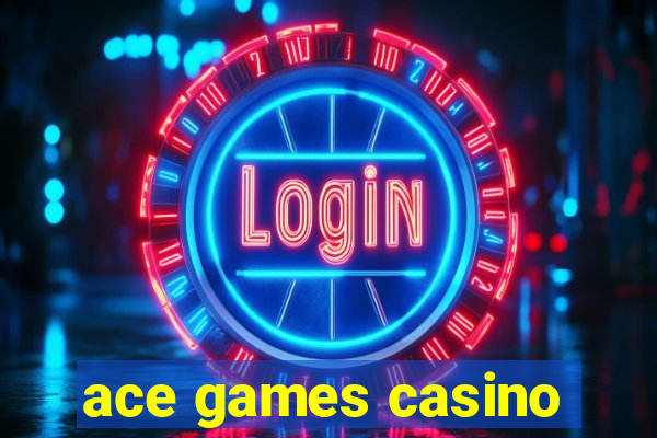 ace games casino