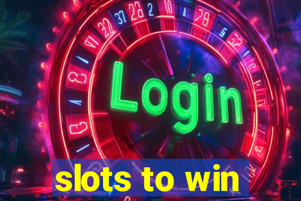 slots to win