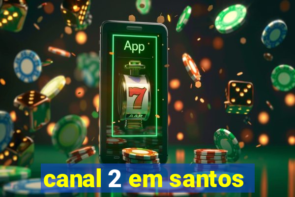 canal 2 em santos