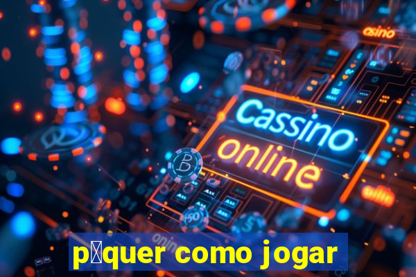 p么quer como jogar