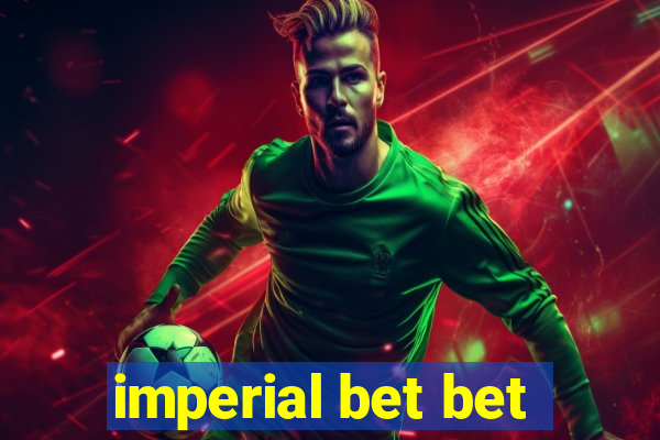 imperial bet bet