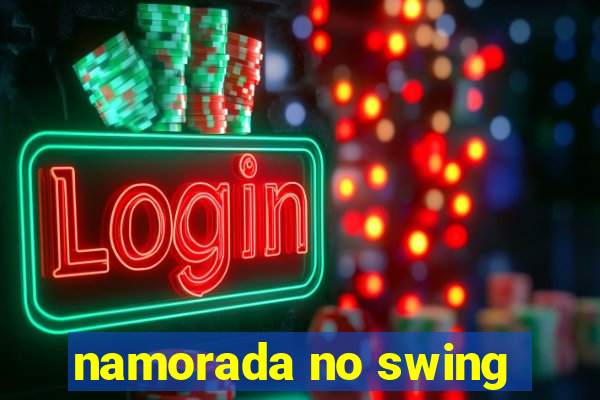 namorada no swing