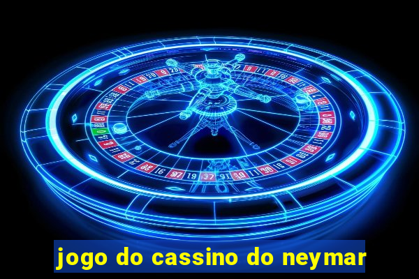 jogo do cassino do neymar