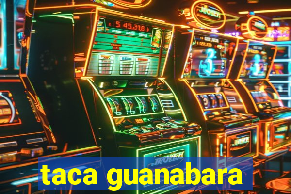 taca guanabara