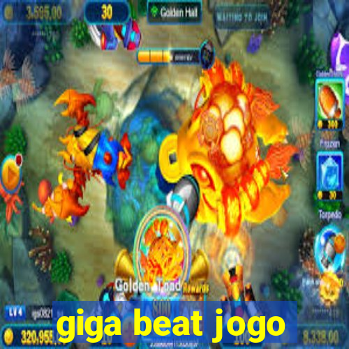 giga beat jogo