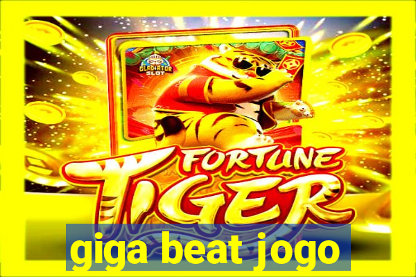 giga beat jogo