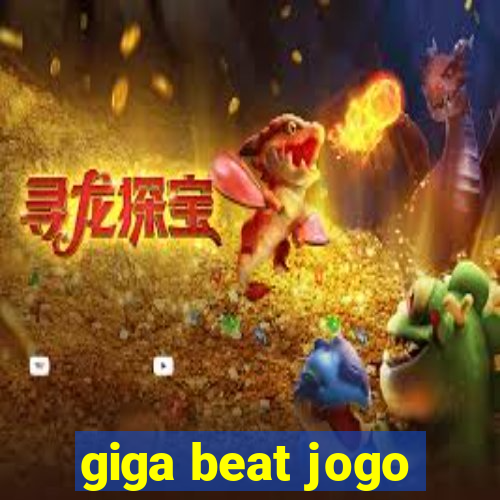 giga beat jogo