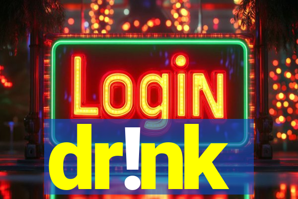 dr!nk