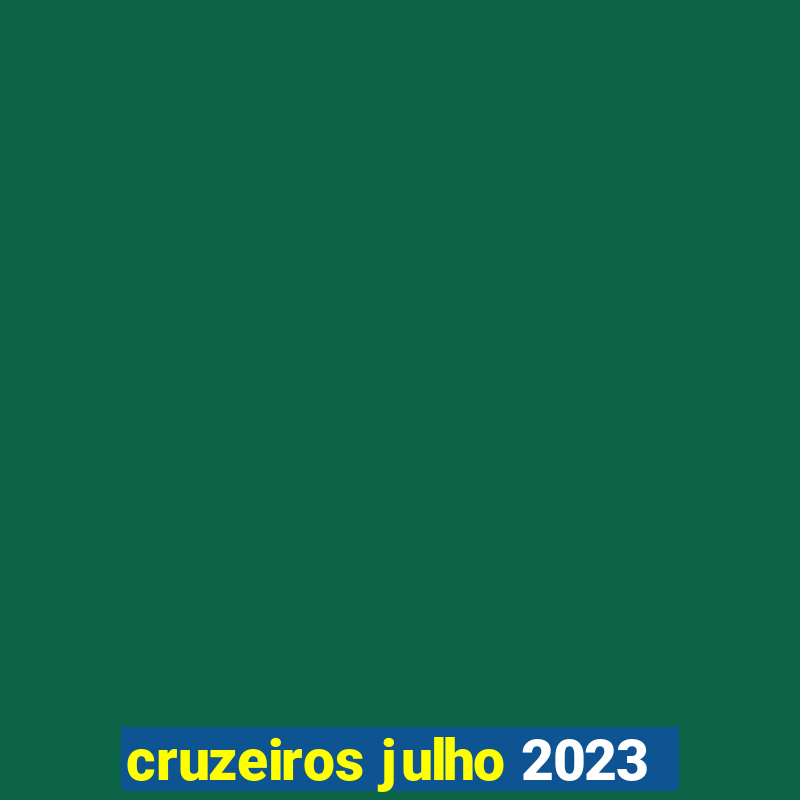 cruzeiros julho 2023