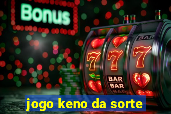 jogo keno da sorte