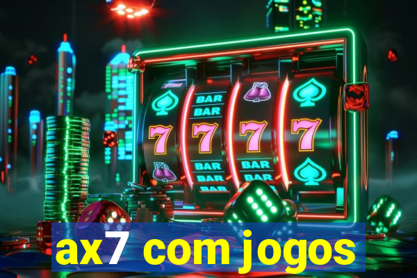 ax7 com jogos