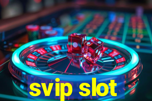 svip slot